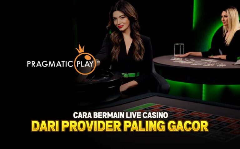 Pragmatic Play: Cara Bermain Live Casino dari Provider Paling Gacor